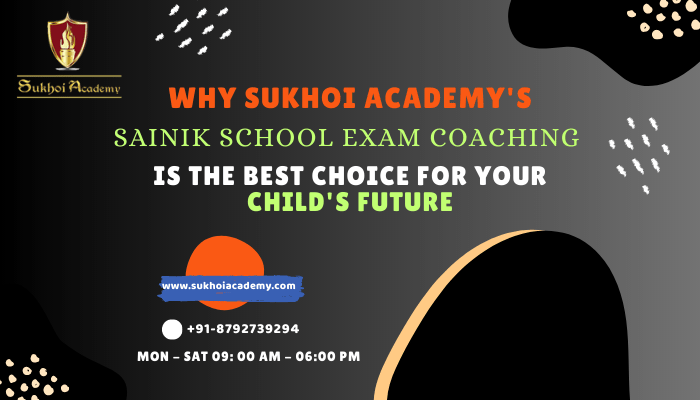 Why Sukhoi Academy's Sainik School Exam Coaching is The Best Choice For Your Child's Future